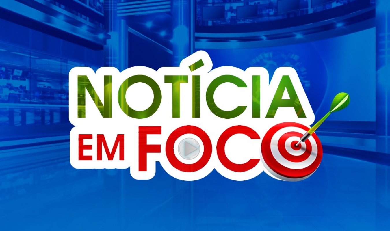 NOTÍCIA EM FOCO